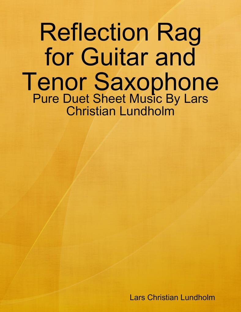 Reflection Rag for Guitar and Tenor Saxophone - Pure Duet Sheet Music By Lars Christian Lundholm