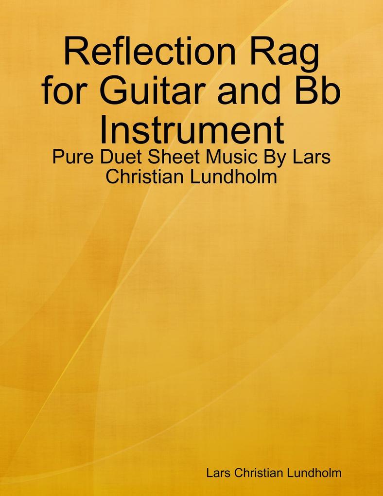 Reflection Rag for Guitar and Bb Instrument - Pure Duet Sheet Music By Lars Christian Lundholm