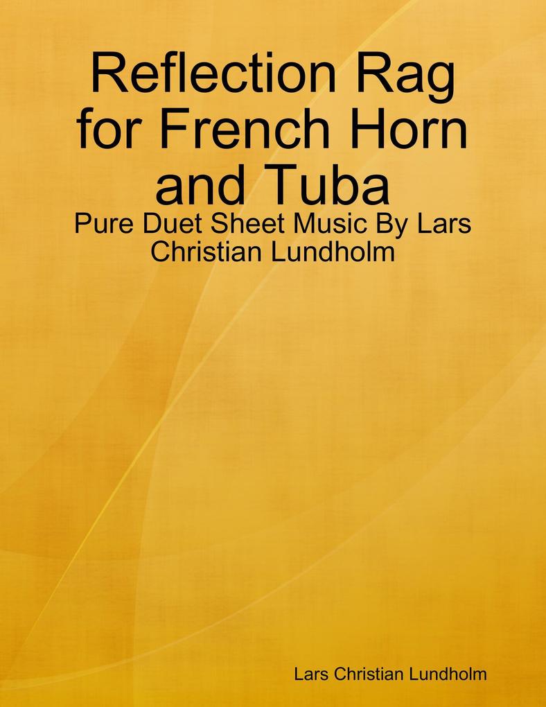 Reflection Rag for French Horn and Tuba - Pure Duet Sheet Music By Lars Christian Lundholm