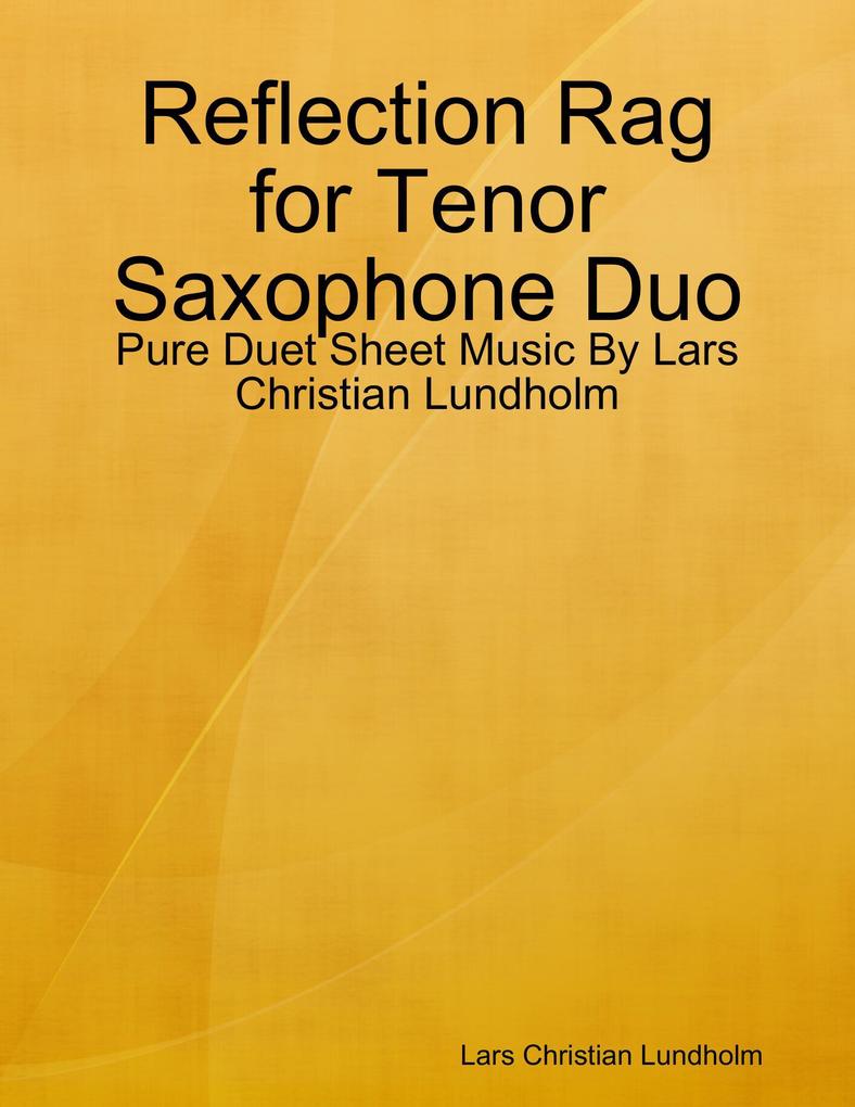 Reflection Rag for Tenor Saxophone Duo - Pure Duet Sheet Music By Lars Christian Lundholm