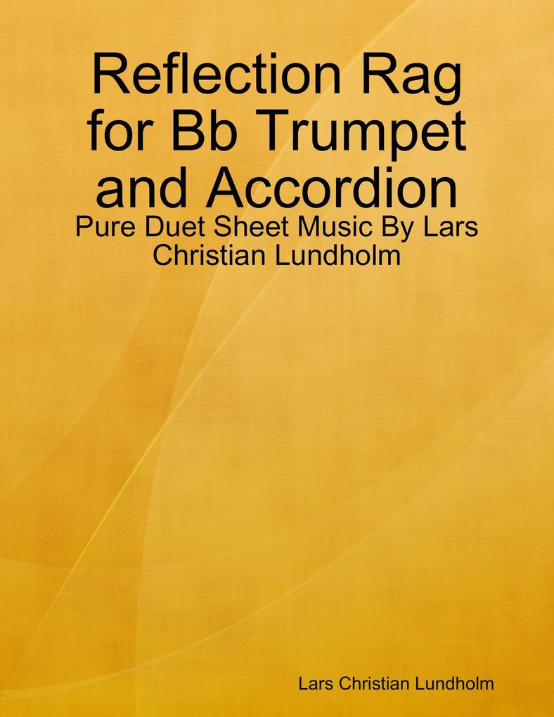 Reflection Rag for Bb Trumpet and Accordion - Pure Duet Sheet Music By Lars Christian Lundholm