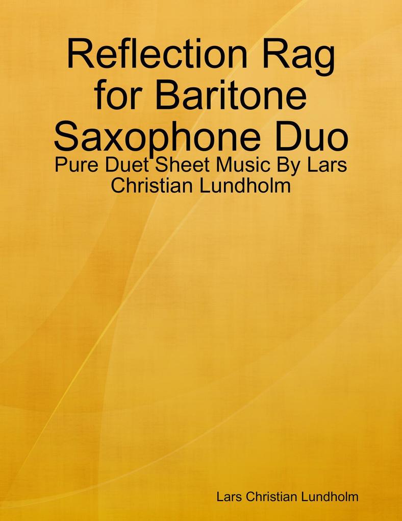 Reflection Rag for Baritone Saxophone Duo - Pure Duet Sheet Music By Lars Christian Lundholm