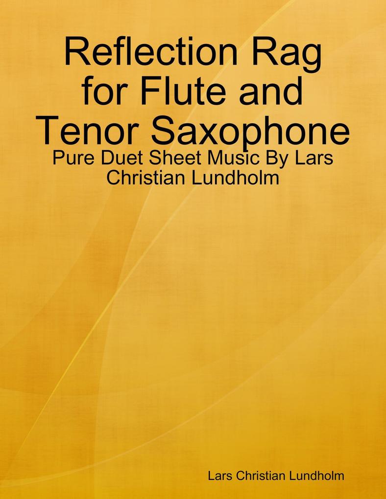 Reflection Rag for Flute and Tenor Saxophone - Pure Duet Sheet Music By Lars Christian Lundholm