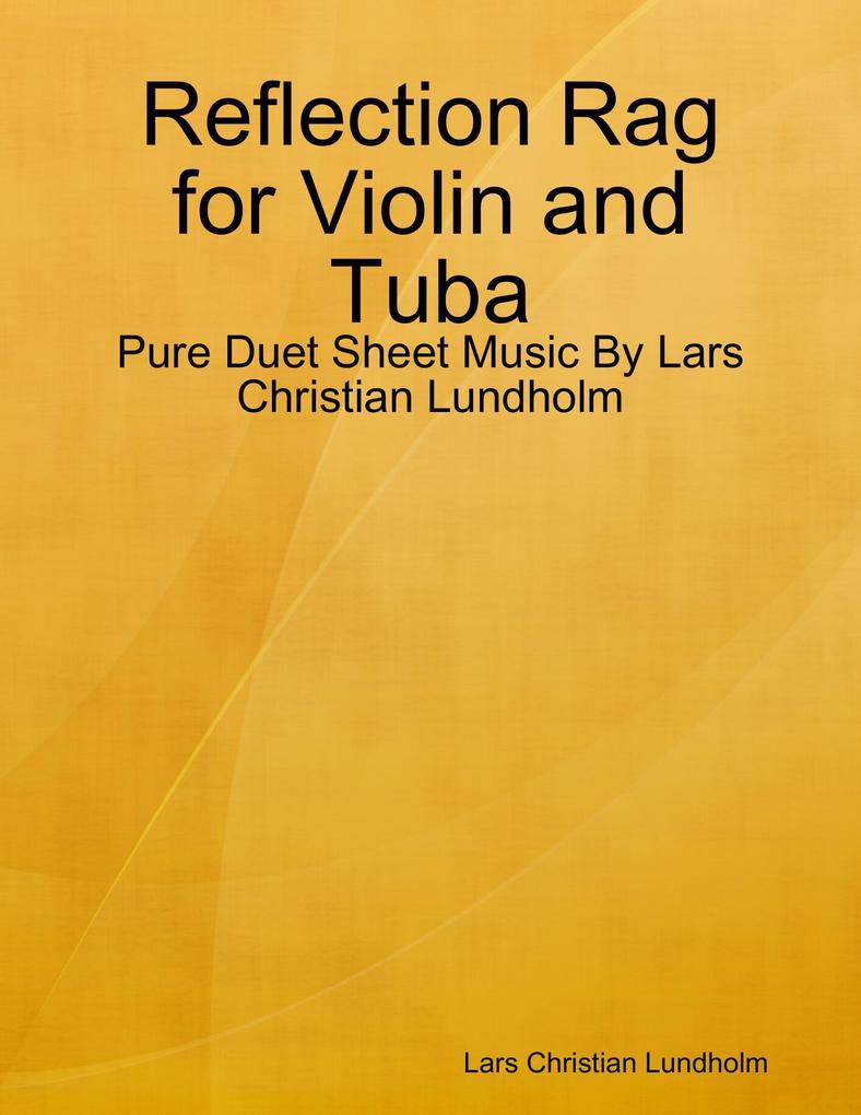 Reflection Rag for Violin and Tuba - Pure Duet Sheet Music By Lars Christian Lundholm