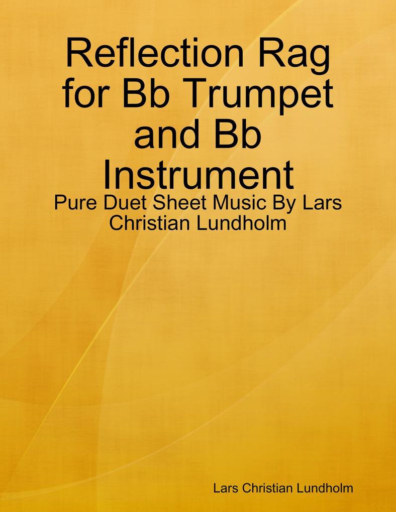 Reflection Rag for Bb Trumpet and Bb Instrument - Pure Duet Sheet Music By Lars Christian Lundholm