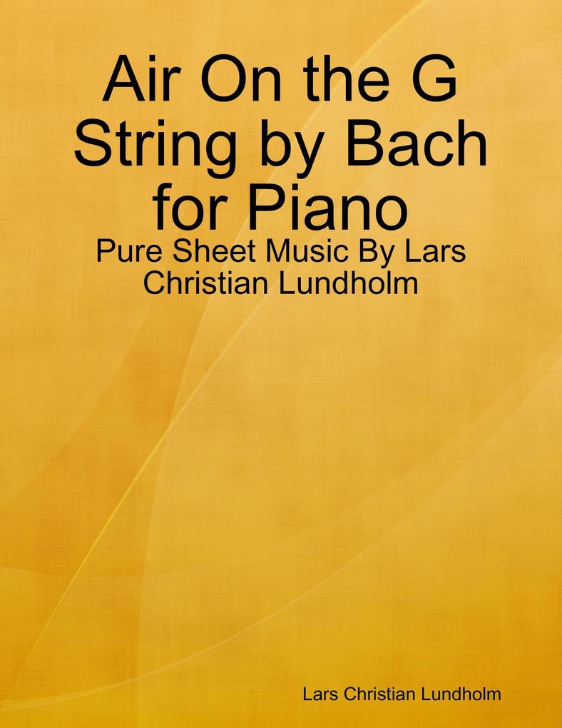 Air On the G String by Bach for Piano - Pure Sheet Music By Lars Christian Lundholm