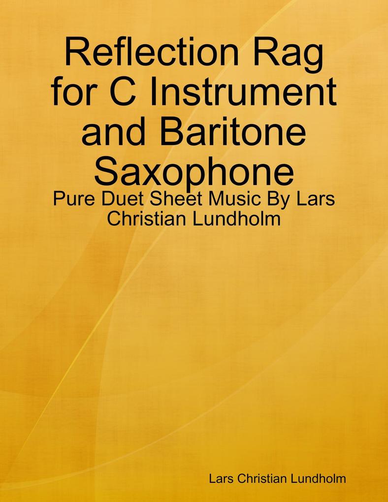 Reflection Rag for C Instrument and Baritone Saxophone - Pure Duet Sheet Music By Lars Christian Lundholm
