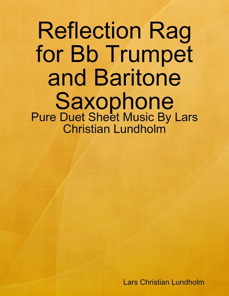 Reflection Rag for Bb Trumpet and Baritone Saxophone - Pure Duet Sheet Music By Lars Christian Lundholm