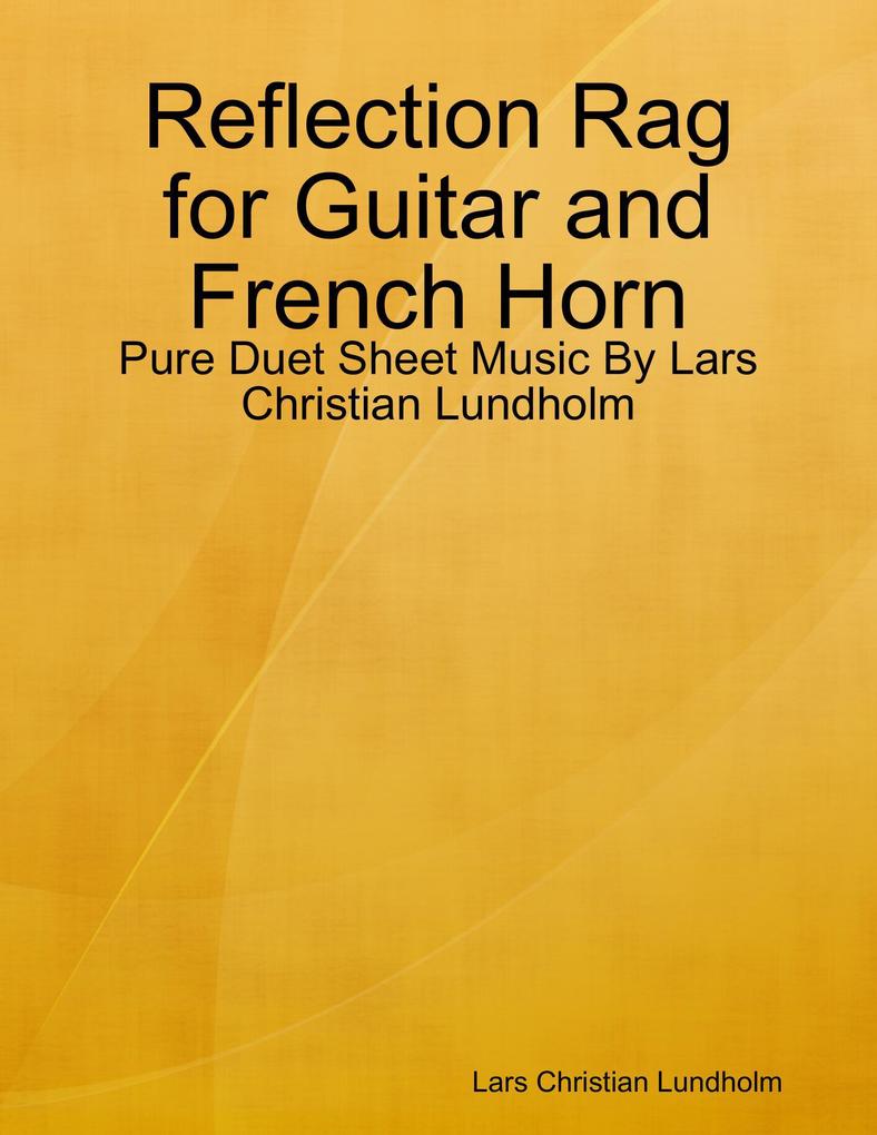 Reflection Rag for Guitar and French Horn - Pure Duet Sheet Music By Lars Christian Lundholm