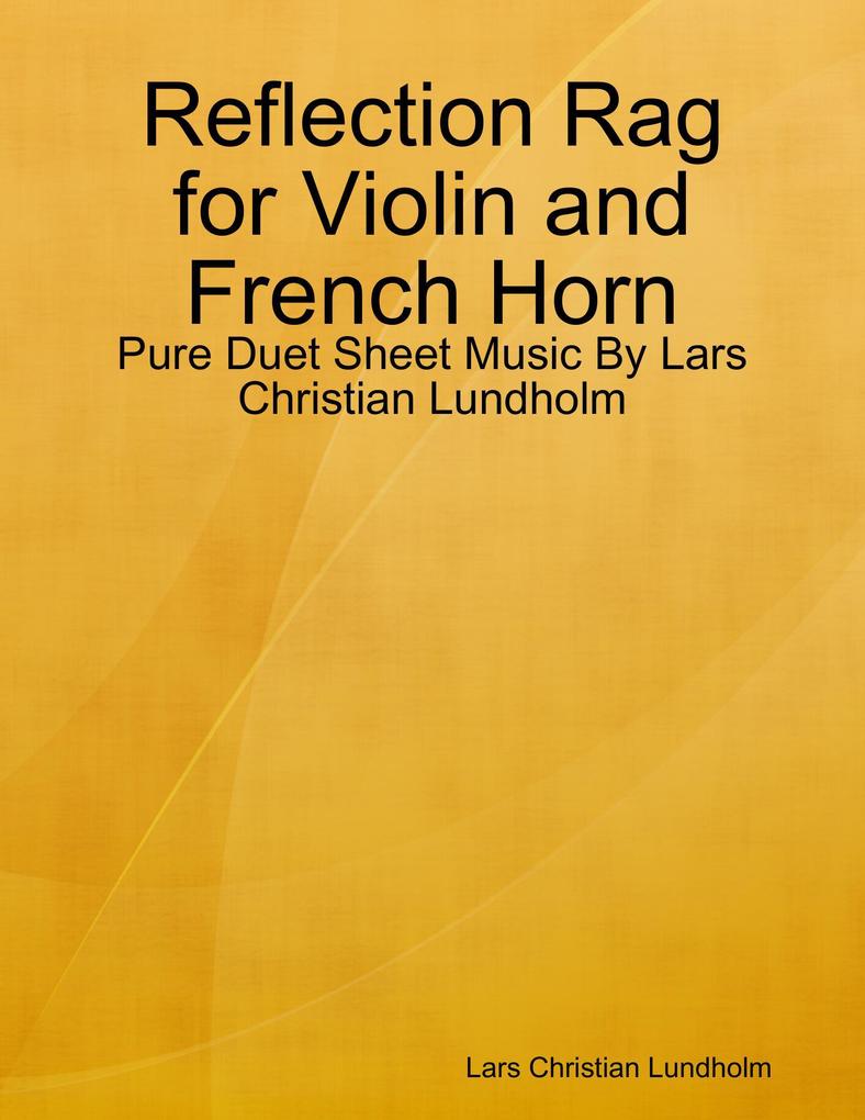 Reflection Rag for Violin and French Horn - Pure Duet Sheet Music By Lars Christian Lundholm