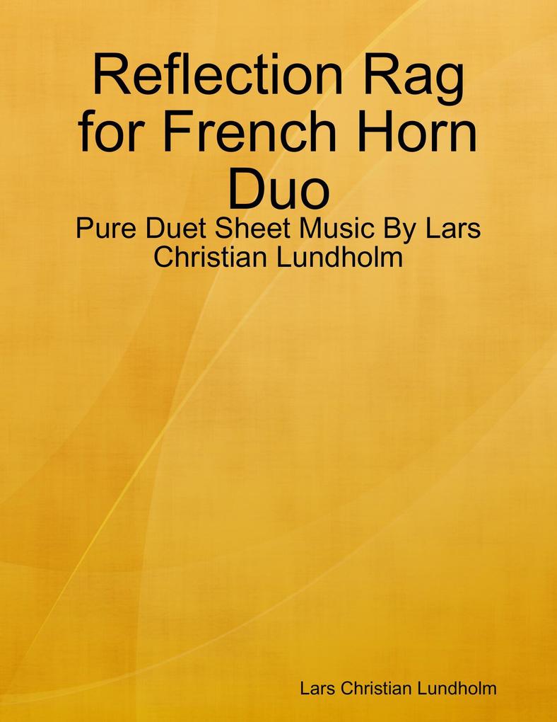 Reflection Rag for French Horn Duo - Pure Duet Sheet Music By Lars Christian Lundholm
