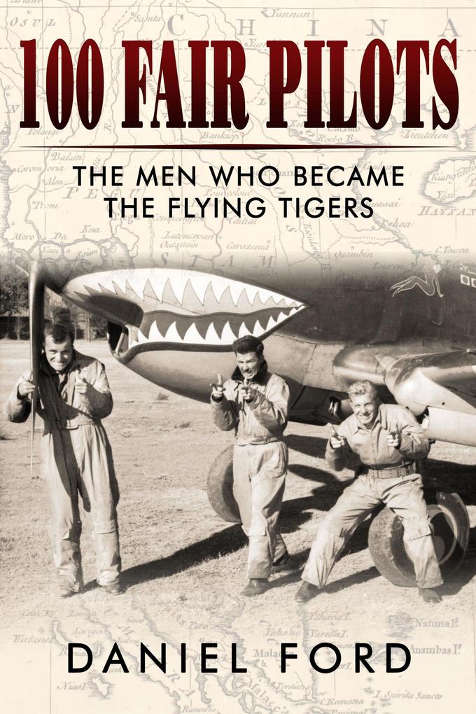 100 Fair Pilots: The Men Who Became the Flying Tigers