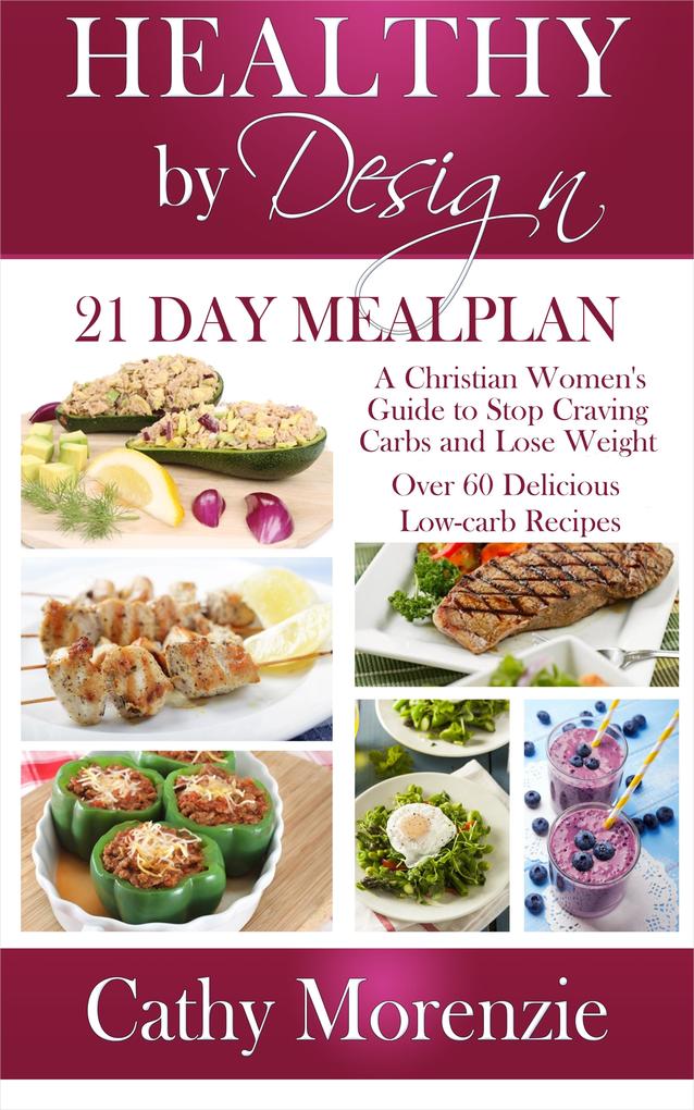 Healthy by : 21 Day Meal Plan: A Christian Woman‘s Guide to Stop Craving Carbs and Lose Weight - Over 60 Delicious Low Carb Recipes