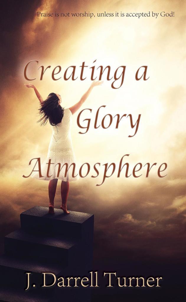 Creating a Glory Atmosphere (The Deeper Life Series #1)