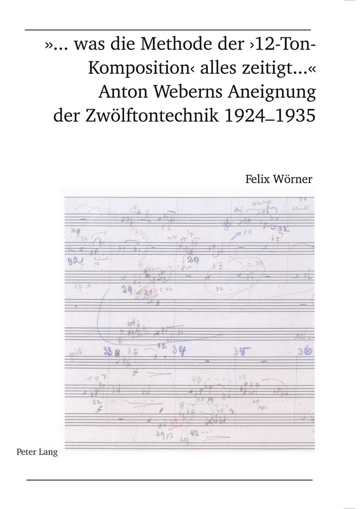 '... was die Methode der '12-Ton-Komposition' alles zeitigt ...'- Anton Weberns Aneignung der Zwölftontechnik 1924-1935