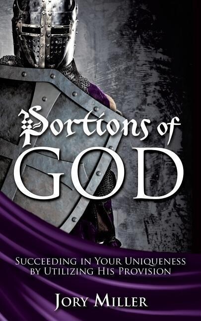 Portions of God: Succeeding in Your Uniqueness by Utilizing His Provision