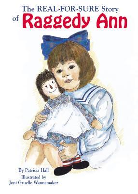 The Real-For-Sure Story of Raggedy Ann - Patricia Hall