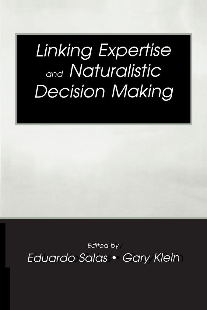 Linking Expertise and Naturalistic Decision Making