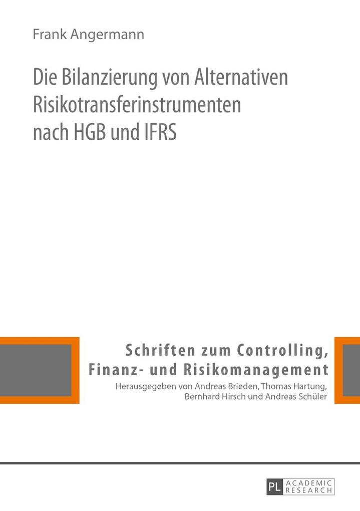 Die Bilanzierung von Alternativen Risikotransferinstrumenten nach HGB und IFRS - Frank Angermann