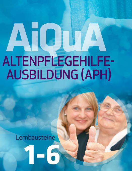 AiQuA - Altenpflegehilfe-Ausbildung (APH) - Marliese von Keitz-Kalisch/ Ruth Henninger/ Ina Heynen