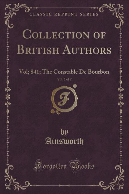 The Constable De Bourbon, Vol. 1 of 2 (Classic Reprint) als Taschenbuch von Ainsworth Ainsworth