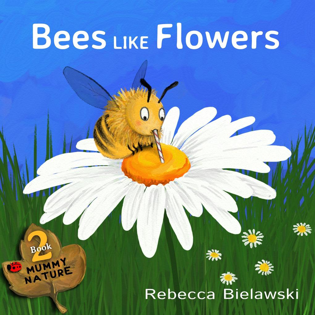 Bees Like Flowers (Mummy Nature #2)