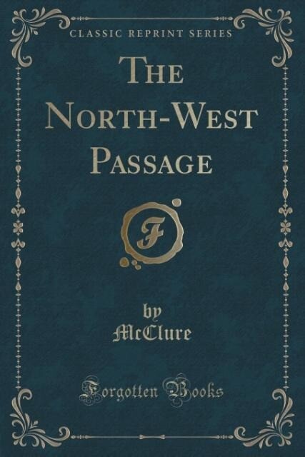 The North-West Passage (Classic Reprint) als Taschenbuch von McClure McClure
