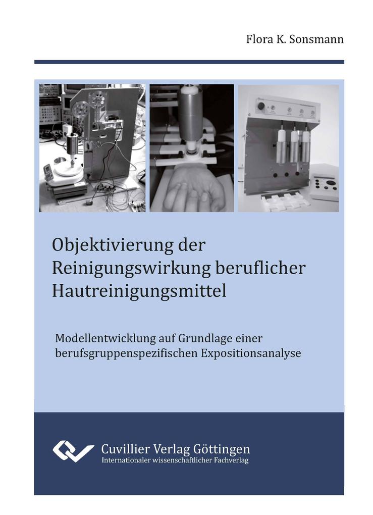 Objektivierung der Reinigungswirkung beruflicher Hautreinigungsmittel. Modellentwicklung auf Grundlage einer berufsgruppenspezifischen Expositionsanalyse