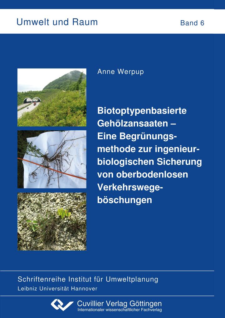 Biotoptypenbasierte Gehölzansaaten - Eine Begrünungsmethode zur ingenieurbiologischen Sicherung von oberbodenlosen Verkehrswegeböschungen (Band 6)