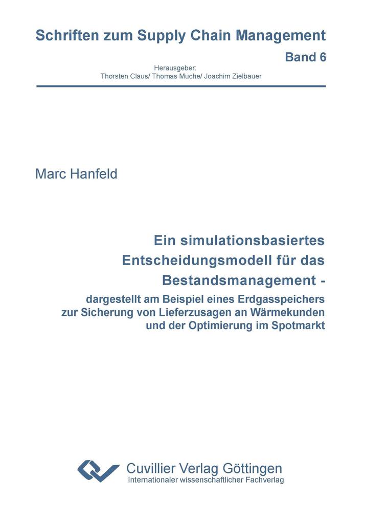 Ein simulationsbasiertes Entscheidungsmodell für das Bestandsmanagement - dargestellt am Beispiel eines Erdgasspeichers zur Sicherung von Lieferzusagen an Wärmekunden und der Optimierung im Spotmarkt