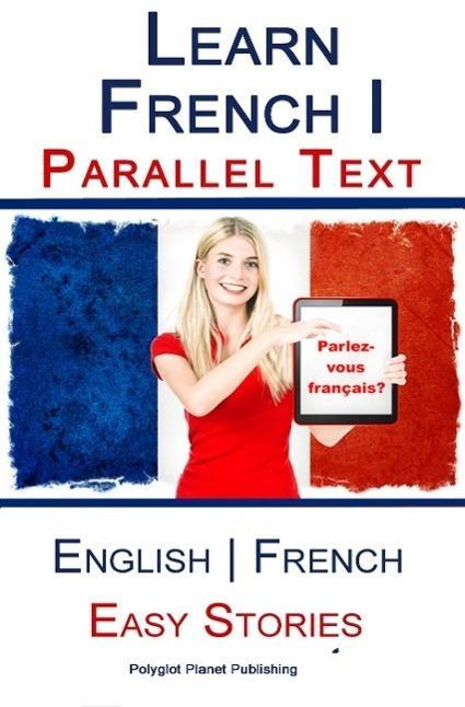 Learn French I - Parallel Text - Easy Stories (English - French)