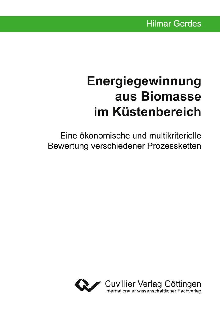 Energiegewinnung aus Biomasse im Küstenbereich. Eine ökonomische und multikriterielle Bewertung verschiedener Prozessketten