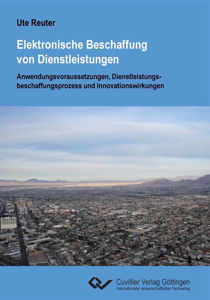 Elektronische Beschaffung von Dienstleistungen. Anwendungsvoraussetzungen Dienstleistungsbeschaffungsprozess und Innovationswirkungen