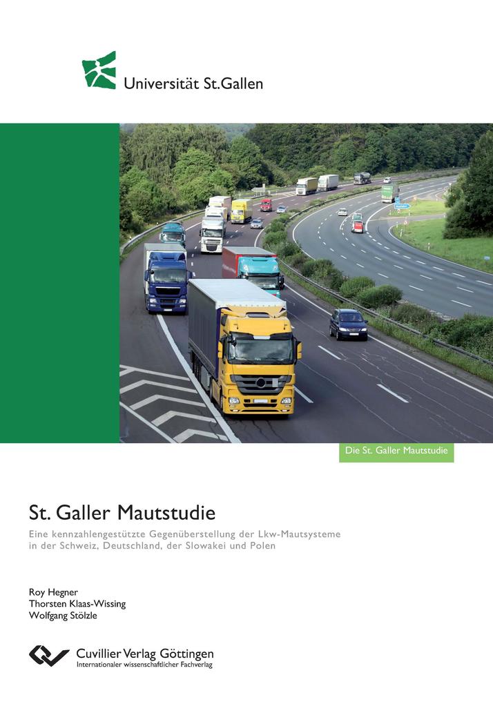 St. Galler Mautstudie. Eine kennzahlengestützte Gegenüberstellung der Lkw-Mautsysteme in der Schweiz Deutschland der Slowakei und Polen