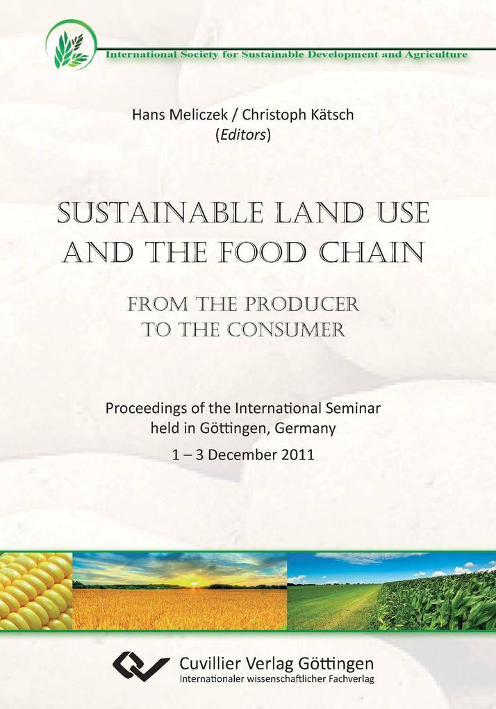 Sustainable Land Use and the Food Chain. From the Producer to the Consumer. Proceedings of the International Seminar held in Göttingen Germany 1 ‘ 3 December 2011