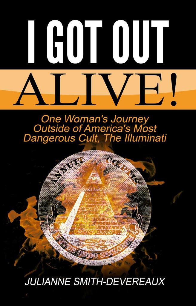 I Got Out Alive! One Woman‘s Journey Outside of America‘s Most Dangerous Cult The Illuminati