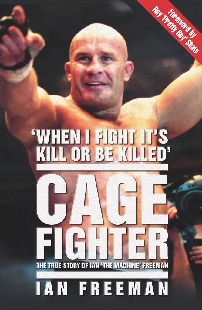 The Cage Fighter - The True Story of Ian ‘The Machine‘ Freeman