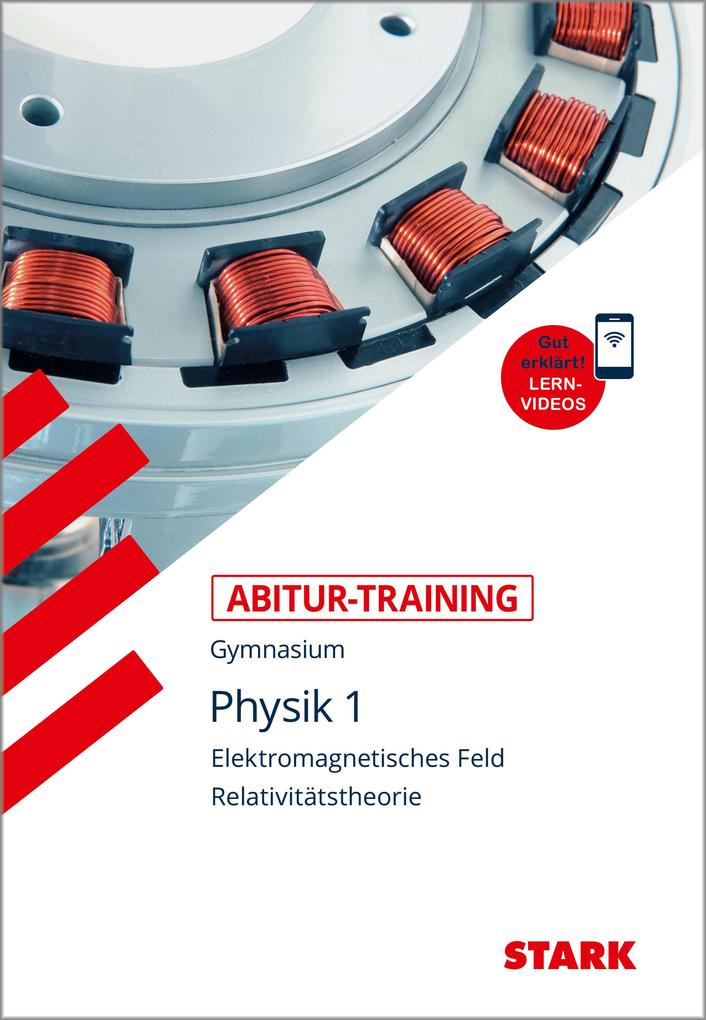 Abitur-Training - Physik 1 Elektromagnetisches Feld und Relavitätstheorie mit Videoanreicherung