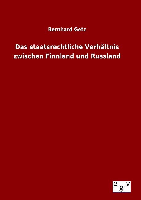 Das staatsrechtliche Verhältnis zwischen Finnland und Russland - Bernhard Getz