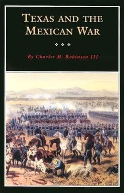 Texas and the Mexican War: A History and a Guide - Charles M. Robinson