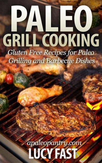 Paleo Grill Cooking: Gluten Free Recipes for Paleo Grilling and Barbecue Dishes (Paleo Diet Solution Series)