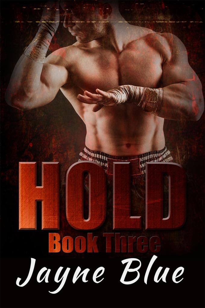 Hold Book 3 (Hold Trilogy - MMA Romance #3)