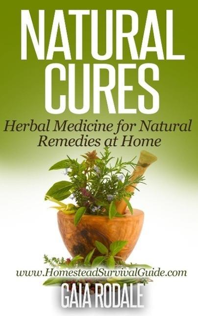 Natural Cures: Herbal Medicine for Natural Remedies at Home (Sustainable Living & Homestead Survival Series)