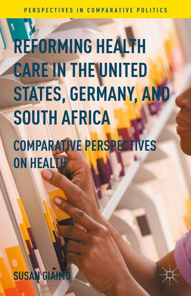 Reforming Health Care in the United States Germany and South Africa: Comparative Perspectives on Health - Susan Giaimo