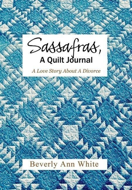 Sassafras A Quilt Journal: A Love Story About A Divorce