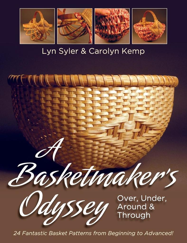 A Basketmaker‘s Odyssey: Over Under Around & Through: 24 Great Basket Patterns from Easy Beginner to More Challenging Advanced