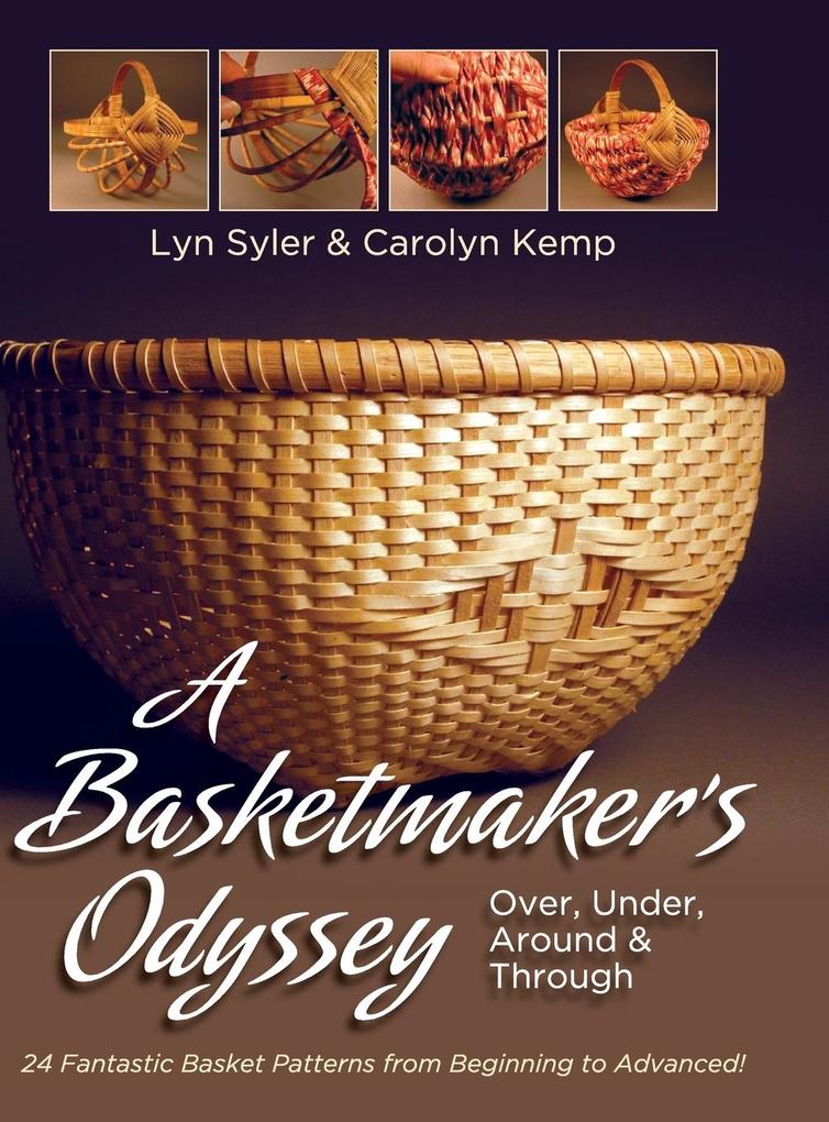 A Basketmaker‘s Odyssey: Over Under Around & Through: 24 Great Basket Patterns from Easy Beginner to More Challenging Advanced