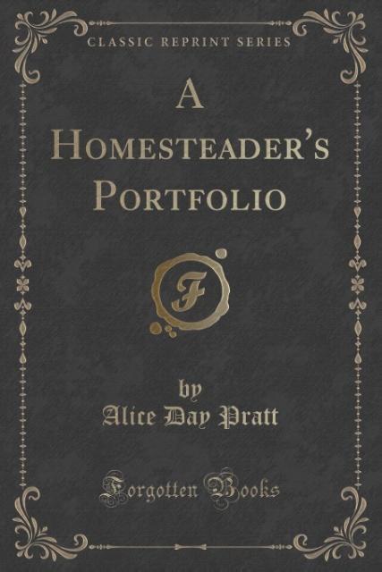 A Homesteader´s Portfolio (Classic Reprint) als Taschenbuch von Alice Day Pratt