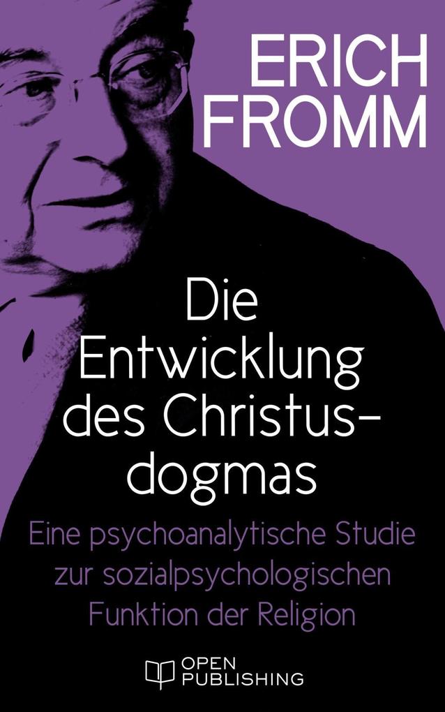 Die Entwicklung des Christusdogmas. Eine psychoanalytische Studie zur sozialpsychologischen Funktion der Religion