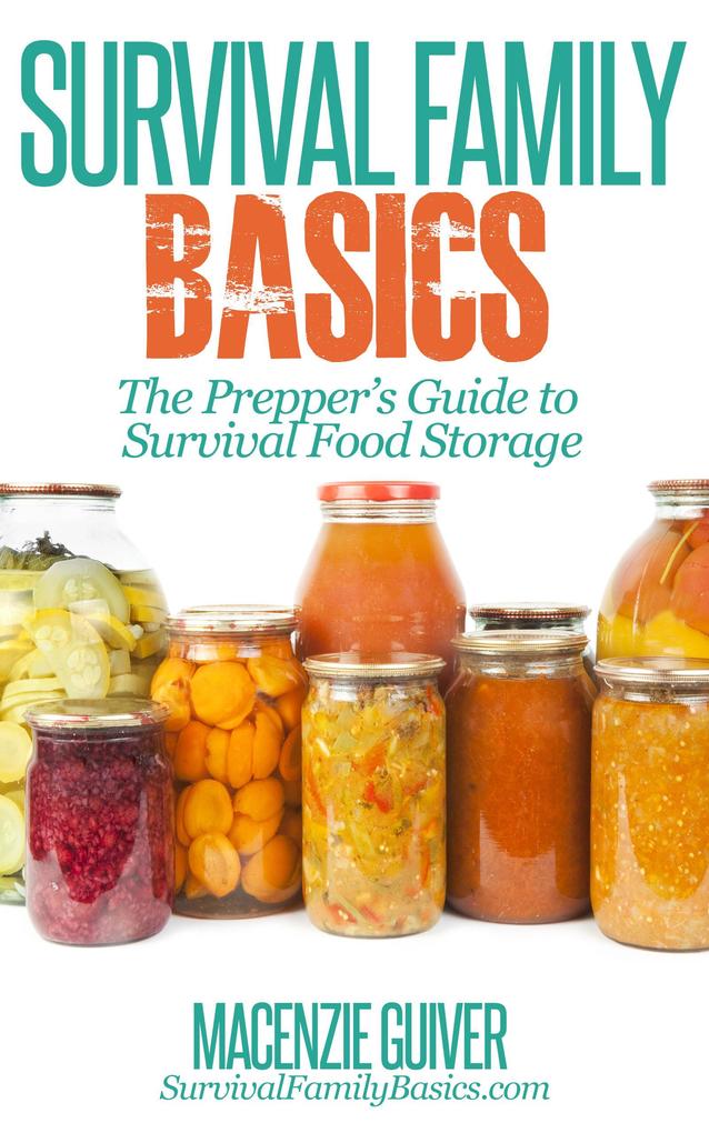 The Prepper‘s Guide to Survival Food Storage (Survival Family Basics - Preppers Survival Handbook Series)
